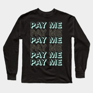 Pay me Long Sleeve T-Shirt